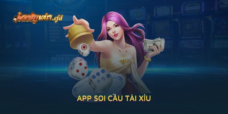 Những App Soi Cầu Tài Xỉu Ưu Việt Nhất Hiện Nay Cho Bet Thủ