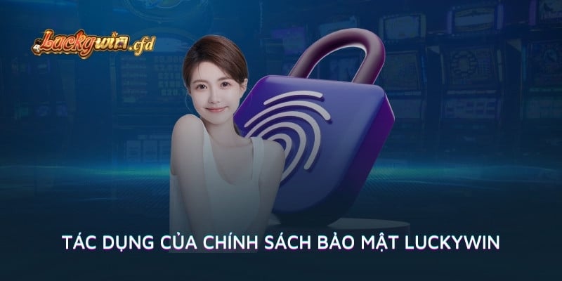 Tác dụng của chính sách bảo mật LUCKYWIN