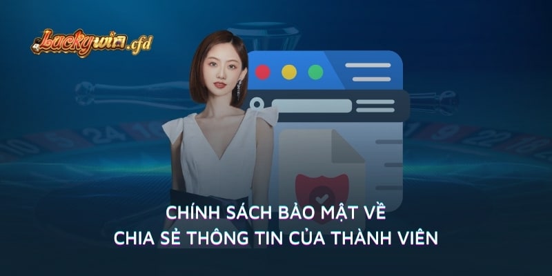 Chính sách bảo mật về chia sẻ thông tin của thành viên