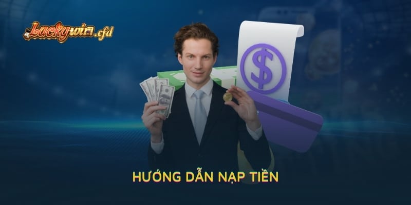 Hướng Dẫn Nạp Tiền LUCKYWIN Giúp Cuộc Vui Không Bị Gián Đoạn