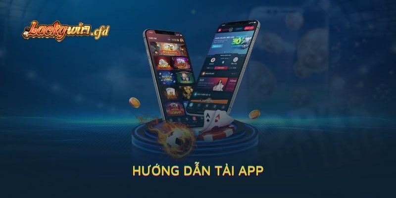 Hướng Dẫn Tải App LUCKYWIN - Tải Và Chơi Game Dễ Dàng Hơn