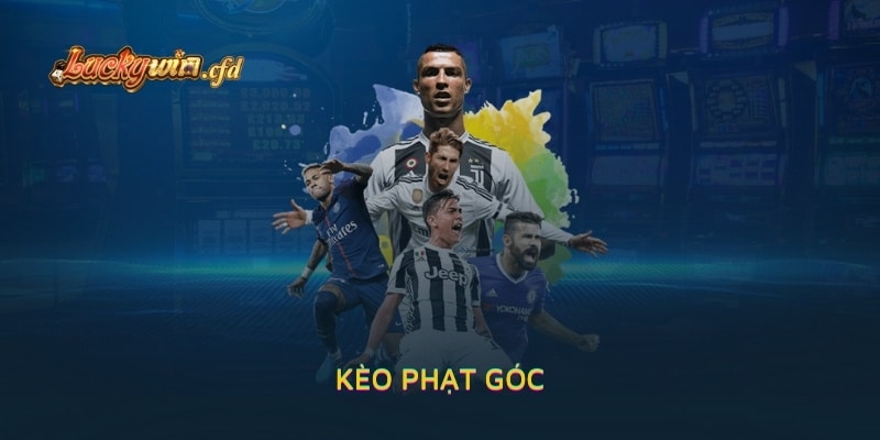 Kèo Phạt Góc - Những Kinh Nghiệm Chơi Hiệu Quả Tại LUCKYWIN