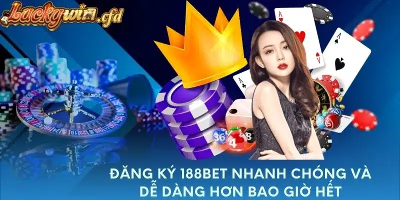 Đăng Ký 188Bet Nhanh Chóng Và Dễ Dàng Hơn Bao Giờ Hết