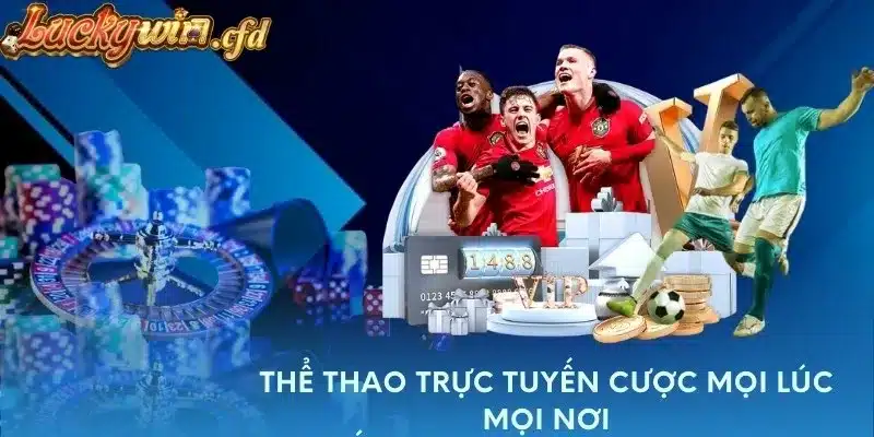 Thể thao trực tuyến cược mọi lúc, mọi nơi