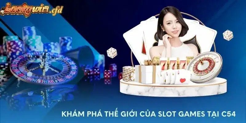 Khám phá thế giới của slot games tại C54