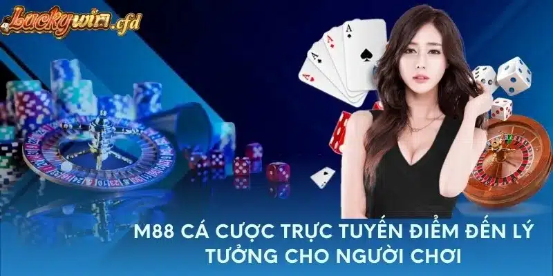 M88 Cá Cược Trực Tuyến: Điểm Đến Lý Tưởng Cho Người Chơi