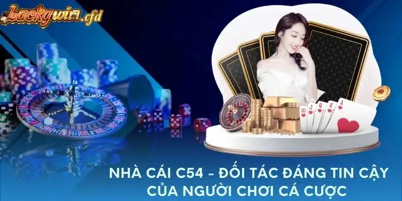 Nhà Cái C54 - Đối Tác Đáng Tin Cậy Của Người Chơi Cá Cược