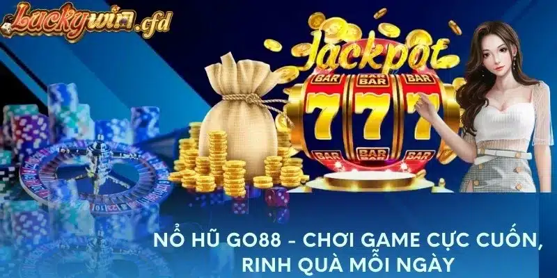 Nổ Hũ Go88 - Chơi Game Cực Cuốn, Rinh Quà Mỗi Ngày