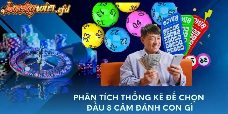 Phân tích thống kê để chọn đầu 8 câm đánh con gì