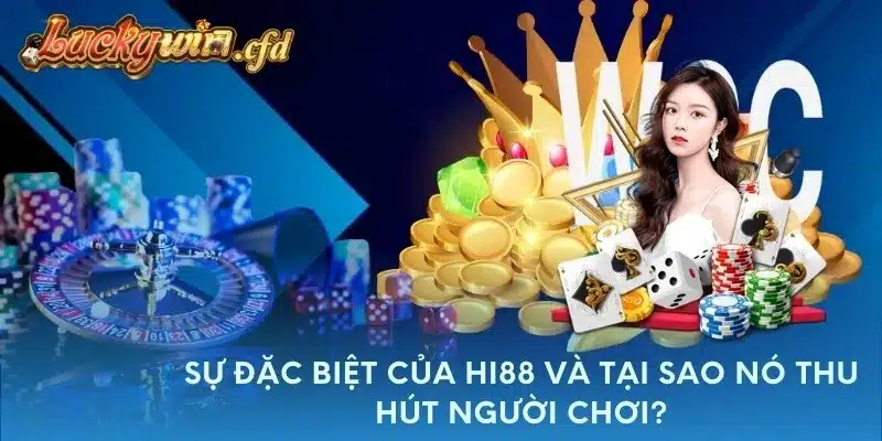 Sự đặc biệt của Hi88 và tại sao nó thu hút người chơi?