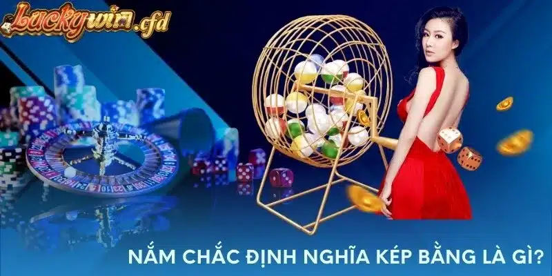 Nắm chắc định nghĩa kép bằng là gì? 