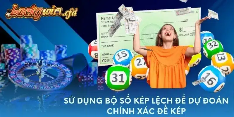 Sử dụng bộ số kép lệch để dự đoán chính xác đề kép